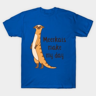 Meerkats Make My Day! T-Shirt